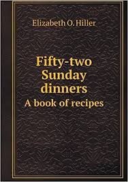 Fifty-Two Sunday Dinners A Book of Recipes